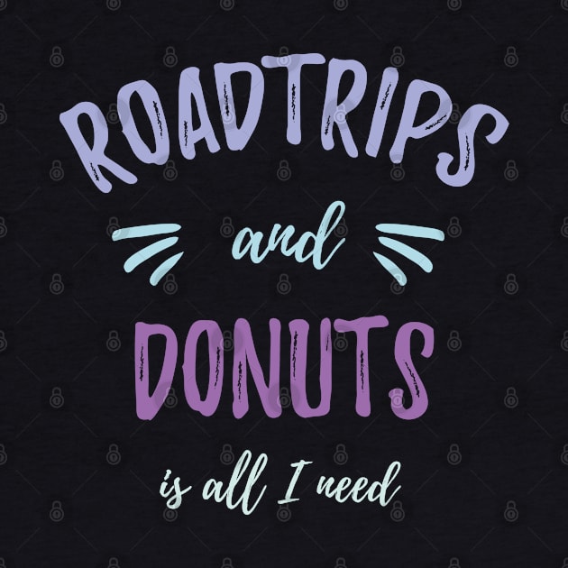 Roadtrips and Donuts is all I need Traveler Gift by MrTeee